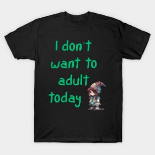 Don’t want to adult black T-Shirt